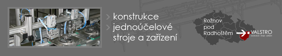 Jednoúčelové stroje a zařízení - VALSTRO Rožnov p. R.